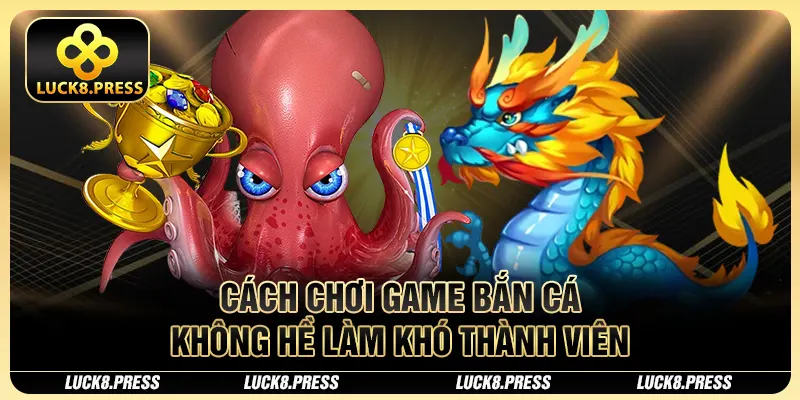 Top 5 Game Bắn Cá Đổi Thưởng Cực Xịn Bạn Nên Chơi Thử 3 Cách chơi game bắn cá không hề làm khó thành viên
