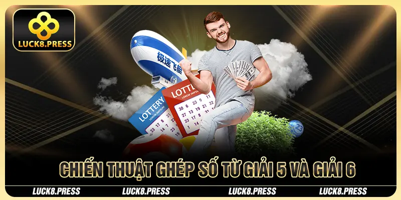 Lô Đề Hôm Nay Luck8 - Cách Chơi Phổ Biến Nhất 2025 4 Chiến thuật ghép số từ giải 5 và giải 6