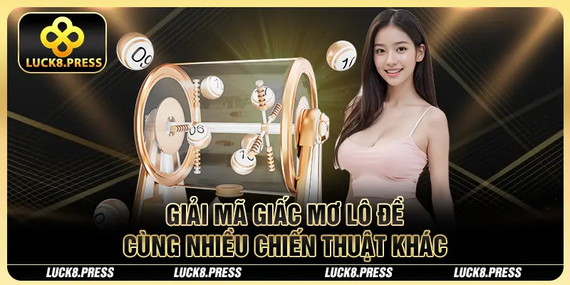 Giải Mã Giấc Mơ Lô Đề - Cách Sở Hữu Con Số May Mắn Từ Luck8 4 Giải mã giấc mơ lô đề cùng nhiều chiến thuật khác
