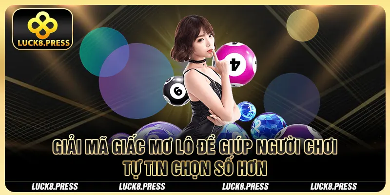 Giải Mã Giấc Mơ Lô Đề - Cách Sở Hữu Con Số May Mắn Từ Luck8 3 Giải mã giấc mơ lô đề giúp người chơi tự tin chọn số hơn