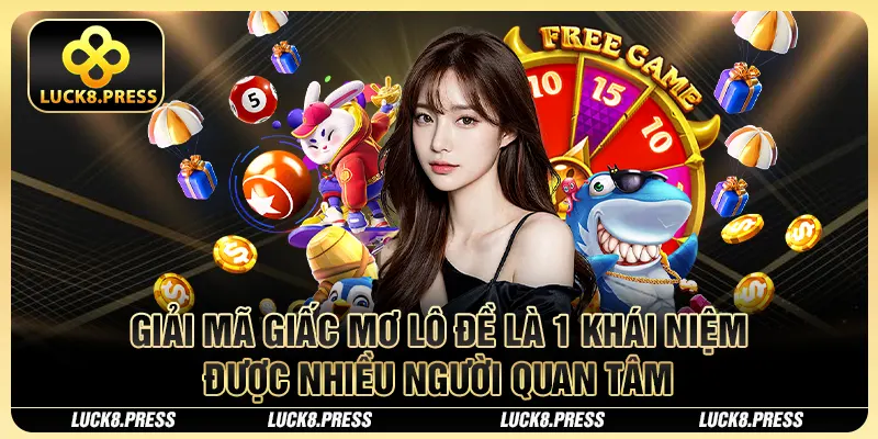 Giải Mã Giấc Mơ Lô Đề - Cách Sở Hữu Con Số May Mắn Từ Luck8 2 Giải mã giấc mơ lô đề là 1 khái niệm được nhiều người quan tâm