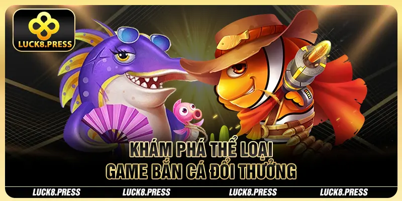 Top 5 Game Bắn Cá Đổi Thưởng Cực Xịn Bạn Nên Chơi Thử 2 Khám phá thể loại game bắn cá đổi thưởng