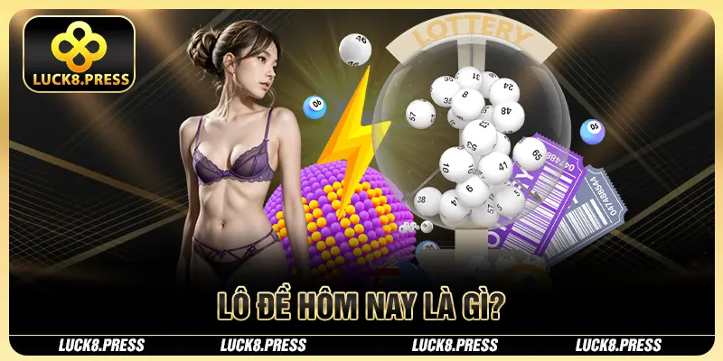 Lô Đề Hôm Nay Luck8 - Cách Chơi Phổ Biến Nhất 2025 2 Lô đề hôm nay là gì?