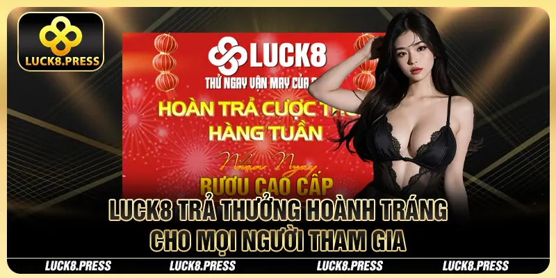 Luck8 26 Luck8 trả thưởng hoành tráng cho mọi người tham gia