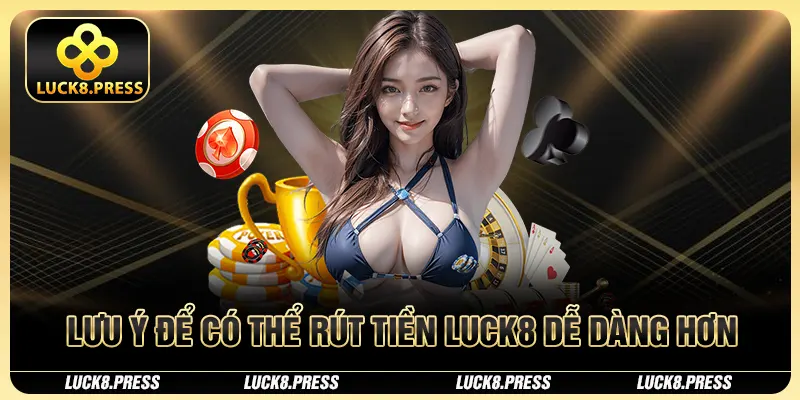 Cách Làm Giàu Nhanh Nhất 2025 Cho Các Tay Cược Từ Rút Tiền Luck8 3 Lưu ý để có thể rút tiền Luck8 dễ dàng hơn