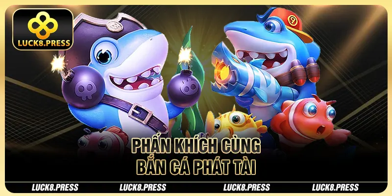 Top 5 Game Bắn Cá Đổi Thưởng Cực Xịn Bạn Nên Chơi Thử 4 Phấn khích cùng bắn cá phát tài