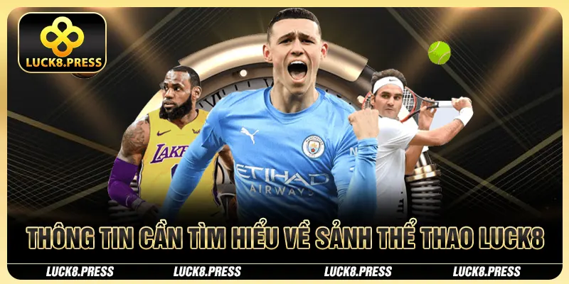 Thông tin cần tìm hiểu về sảnh Thể thao Luck8