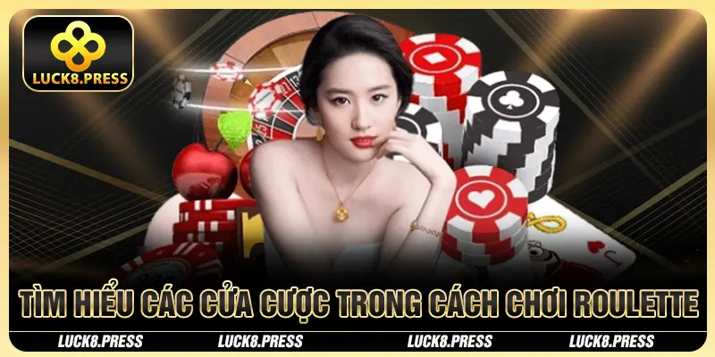 Cách Chơi Roulette Chi Tiết Và Chuẩn Xác Nhất 2025 3 Tìm hiểu các cửa cược trong cách chơi Roulette