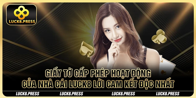 Giấy Tờ Cấp Phép Hoạt Động Của Nhà Cái Luck8 - Chơi Vui Và An Toàn 2 Giấy tờ cấp phép hoạt động của nhà cái Luck8 lời cam kết độc nhất